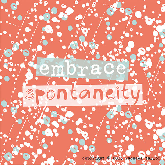 Inspiring Words - Embrace Spontaneity