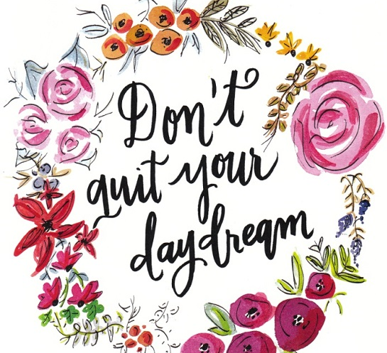 Friday Inspo - Don't Quit Your Day Dream!