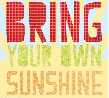 Friday Inspo - Bring Your Own Sunshine!