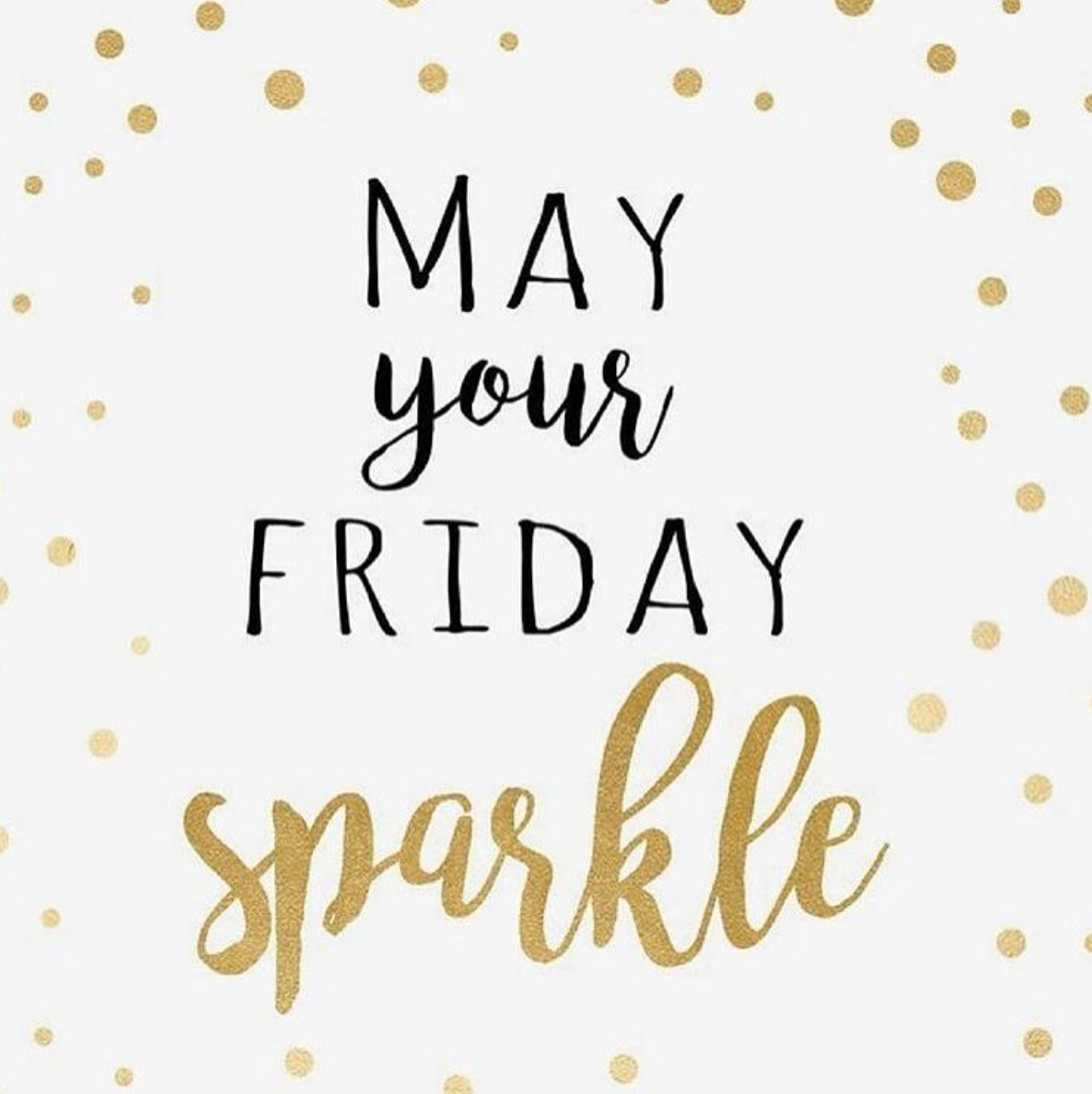 Friday Inspo - Let Your Friday Sparkle!