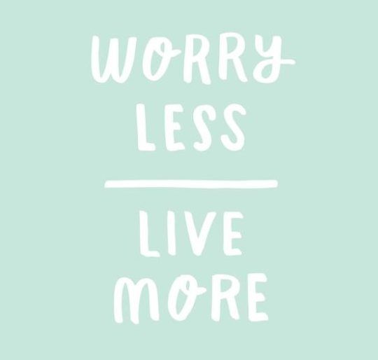 Friday Inspo - Worry less, Live More!