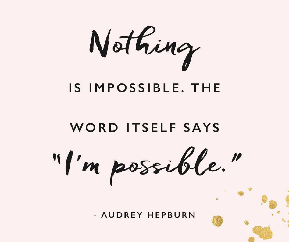 Friday Inspo - Nothing is Impossible!